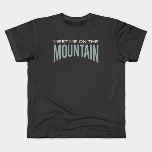 Meet Me On the Mountain Kids T-Shirt